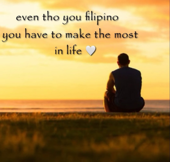 Man sitting in the sunset, with caption 'even tho you filipino you have make the most in life' with a white heart.